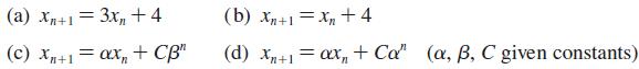 (a) Xn+1 = 3x +4 (c) Xn+1 = ax + CB" (b) Xn+1=Xn+4 (d) Xn+1 = ax + Ca" (a, B, C given constants)