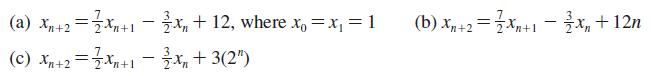 (a) x+2=Xn+1 = x + 12, where x = x=1 +3(2") (c) Xn+2=X+1/x (b) Xn+2=Xn+1 = x + 12n