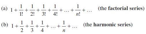 (a) 1 + (b) 1+ 1! 12 + 1 + 2! 3! 4! 1 3 + 1 4 + ... + 1 - n n! (the factorial series) (the harmonic series)