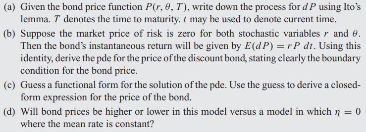 (a) Given the bond price function P(r, 0, T), write down the process for d P using Ito's lemma. I denotes the