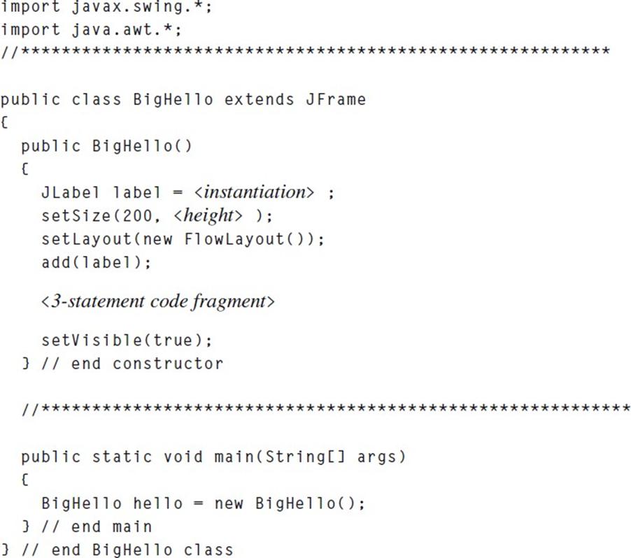 import javax.swing. *; import java.awt.*; //** public class BigHello extends JFrame { public BigHello() {