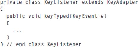 private class Key Listener extends KeyAdapter ( public void key Typed (Key Event e) ( } } // end class