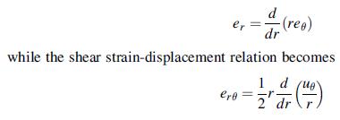 er = d ere - (rea) dr while the shear strain-displacement relation becomes 1 due dr - (H/F)