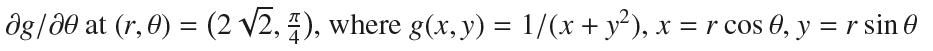 ag/20 at (r, 0) = (2 2, 4), where g(x, y) = 1/(x + y), x = r cos 0, y =r sin