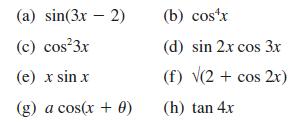 (a) sin(3x - 2) (c) cos3x (e) x sin x (g) a cos(x + 0) (b) cosx (d) sin 2x cos 3x (f) (2 + cos2x) (h) tan 4x
