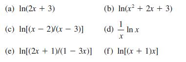 (b) In(x + 2x + 3) (d) - In x X (a) In(2x + 3) (c) In[(x - 2)/(x 3)] (e) In[(2x + 1)/(1-3x)] (f) In[(x+1)x]