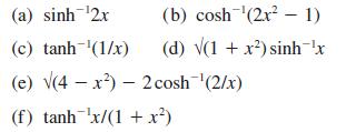 (a) sinh-'2x (c) tanh '(1/x) (e) (4x) - 2 cosh-(2/x) (f) tanhx/(1+x) (b) cosh (2x - 1) (d) V(1 + x)sinh 'x