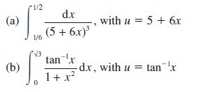 (a) (b) 1/2 1/6 d.x (5 + 6x) tan x with u = 5 + 6x H 1 + x dx, with u = tan^'x 0