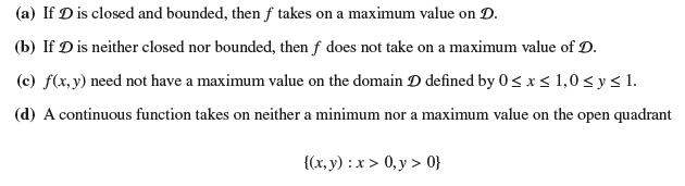 (a) If D is closed and bounded, then f takes on a maximum value on D. (b) If D is neither closed nor bounded,