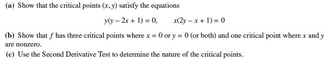 (a) Show that the critical points (x, y) satisfy the equations y(y - 2x + 1) = 0, x(2y-x + 1) = 0 (b) Show
