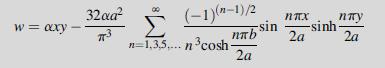 w = xxxXxy 32aa 8 (-1)(n-1)/2 nTX 2a n=1,3,5,... n cosh -sin nab 2a sinh nay 2a