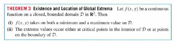 THEOREM 3 Existence and Location of Global Extrema Let f(x, y) be a continuous function on a closed, bounded