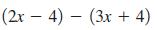 (2x - 4) - (3x + 4)