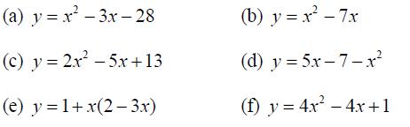(a) y=x-3x-28 (c) y = 2x -5x+13 (e) y = 1+x(2-3x) (b) y = x - 7x (d) y = 5x-7-x (f) y = 4x - 4x+1