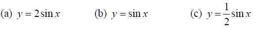 (a) y = 2sin.x (b) y = sin x 1 (c) y = =sin.x 2