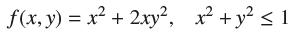 f(x, y) = x + 2xy, x + y  1