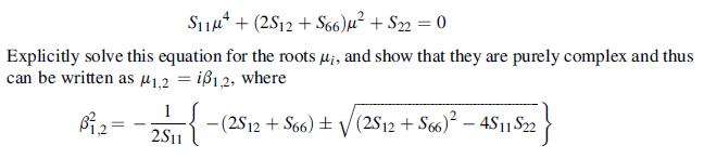 S114+ (2S12+S66)  + S22 = 0 Explicitly solve this equation for the roots ui, and show that they are purely