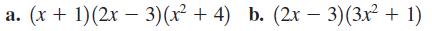 a. (x + 1) (2x - 3)(x+4) b. (2x-3)(3x + 1)