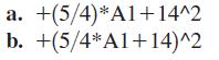 a. +(5/4)*A1+14^2 b. +(5/4* A1+14)^2