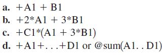 a. +Al+ B1 b. +2*A1 + 3*B1 c. +C1*(A1 + 3*B1) d. +Al+...+D1 or @sum(A1.. D1)