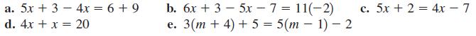 a. 5x + 3 - 4x = 6 +9 d. 4x + x = 20 b. 6x + 3-5x - 7 = 11(-2) e. 3(m +4) + 5 = 5(m-1)-2 c. 5x + 2 = 4x - 7