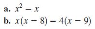 a. x = x b. x(x-8)= 4(x - 9)
