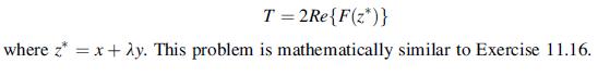 T = 2Re{F(z*)} where z* = x + 2y. This problem is mathematically similar to Exercise 11.16.