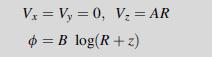 Vx = Vy=0, V = AR $ =B log(R+z)