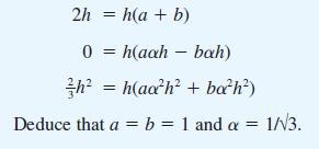 2h = h(a + b) 0 = =h(aah - bah) h = h(aoh + ba?h) Deduce that a = b = 1 and a = 1/3.