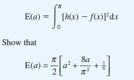 E(a) = Show that T 0 [h(x) - f(x)]dx E(a) = 71 [a + 8a