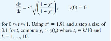 dy dt (1-y 1+ y y(0) = 0 for 0  t  1. Using s* = 1.91 and a step a size of 0.1 fort, compute y y(t) where t =