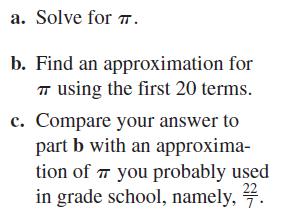 a. Solve for T. b. Find an approximation for 7 using the first 20 terms. c. Compare your answer to part b