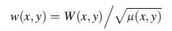 w (x,y) = W (x, y)/(x, y)