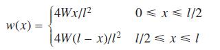 w(x) = [4Wx/12 0x 1/2 4W(1 x)/1 1/2  x  1