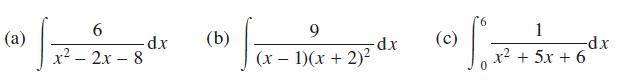 (a) 6 x  2x  8 -dx (b) 2 (x  1)(x + 2)? 9 -dx (c)  6 0 1 x2 + 5x + 6 -dx
