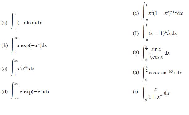 S. (a) (xlnx)dx 0 (b) (c) S. 0 x exp(-x)dx (d) xe-2x dx 0 S e exp(-e)dx (e) (f) (h) (i) S 0 x(1 - x)/dx So