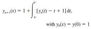 Yn+1(x) = 1+ [y(t)- t + 1]dt, ++ [.1%. with yo(x) = y(0) = 1