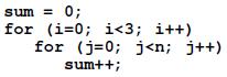sum = 0; for (i=0; i <3; i++) for (j=0; j