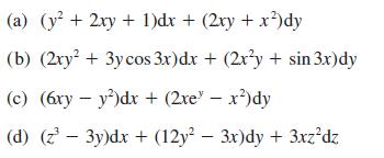(a) (y + 2xy + 1)dx + (2xy + x) dy (b) (2xy+ 3y cos 3x) dx + (2xy + sin 3x)dy (c) (6xy - y)dx+ (2xe - x)dy