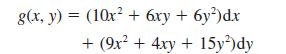 g(x, y) = (10x + 6xy + 6y)dx +(9x + 4xy + 15y) dy