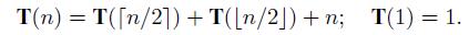 T(n) = T([n/21) + T([n/2])+n; T(1) = 1.