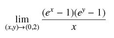 lim (x,y)(0,2) (ex - 1)(e - 1) X