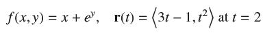 f(x,y) = x + e, r(t) = (3t-1, 1) at at t = 2
