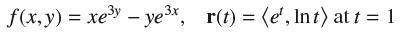 f(x, y) = xey-yex, r(t) = (e, Int) at t = 1