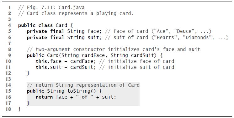 I // Fig. 7.11: Card.java 2 // Card class represents a playing card. 23 3 4 public class Card { 5 56700 6 7 8