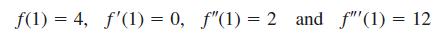 f(1) = 4, f'(1) = 0, f"(1) = 2 and f(1) = 12
