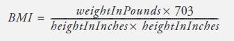 BMI: = weightIn Pounds x 703 heightInInches heightInInches