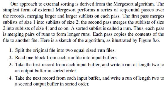 Our approach to external sorting is derived from the Mergesort algorithm. The simplest form of external