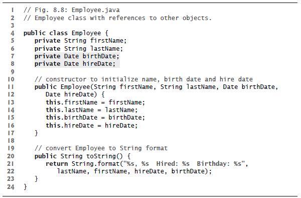 I // Fig. 8.8: Employee.java 2 // Employee class with references to other objects. 3 4 5 6 7 8 9 10 11 12 13