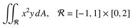R xydA, R= [1,1]  [0,2]